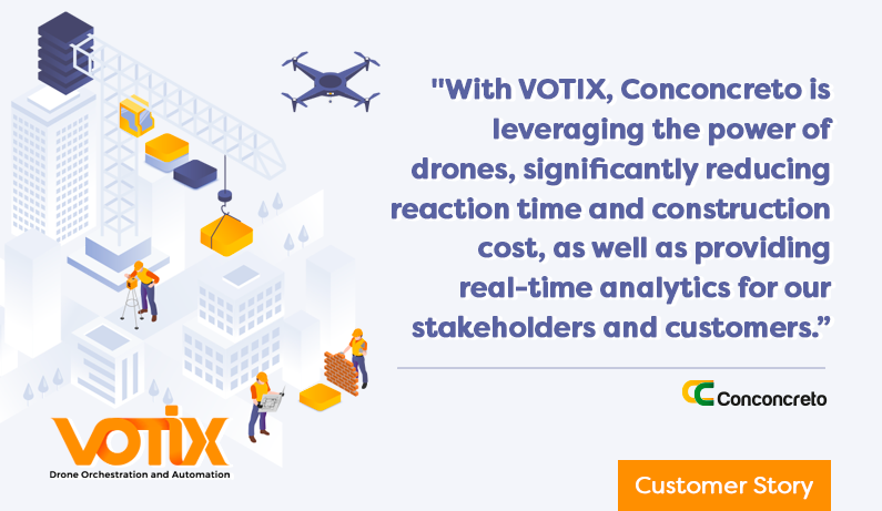 VOTIX was chosen by Conconcreto to enable remote inspection and monitoring of construction sites in the US